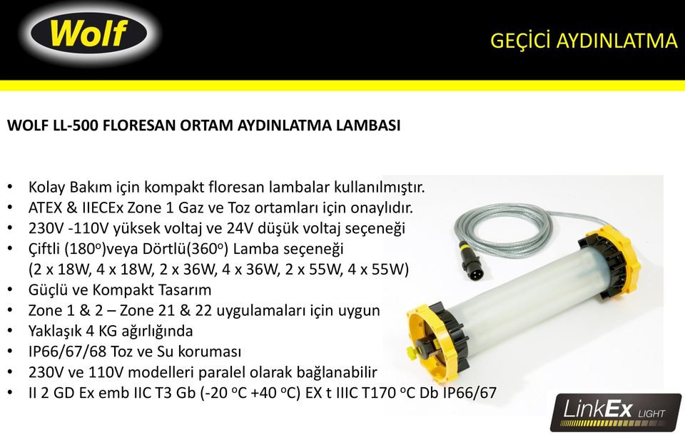 230V -110V yüksek voltaj ve 24V düşük voltaj seçeneği Çiftli (180 o )veya Dörtlü(360 o ) Lamba seçeneği (2 x 18W, 4 x 18W, 2 x 36W, 4 x 36W, 2 x