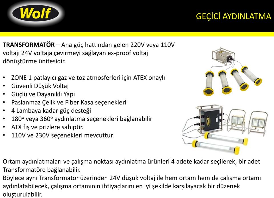 aydınlatma seçenekleri bağlanabilir ATX fiş ve prizlere sahiptir. 110V ve 230V seçenekleri mevcuttur.