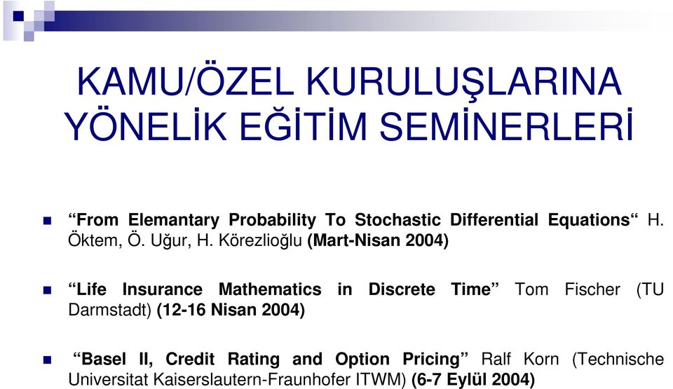 Körezlioğlu (Mart-Nisan 2004) Life Insurance Mathematics in Discrete Time Tom Fischer (TU