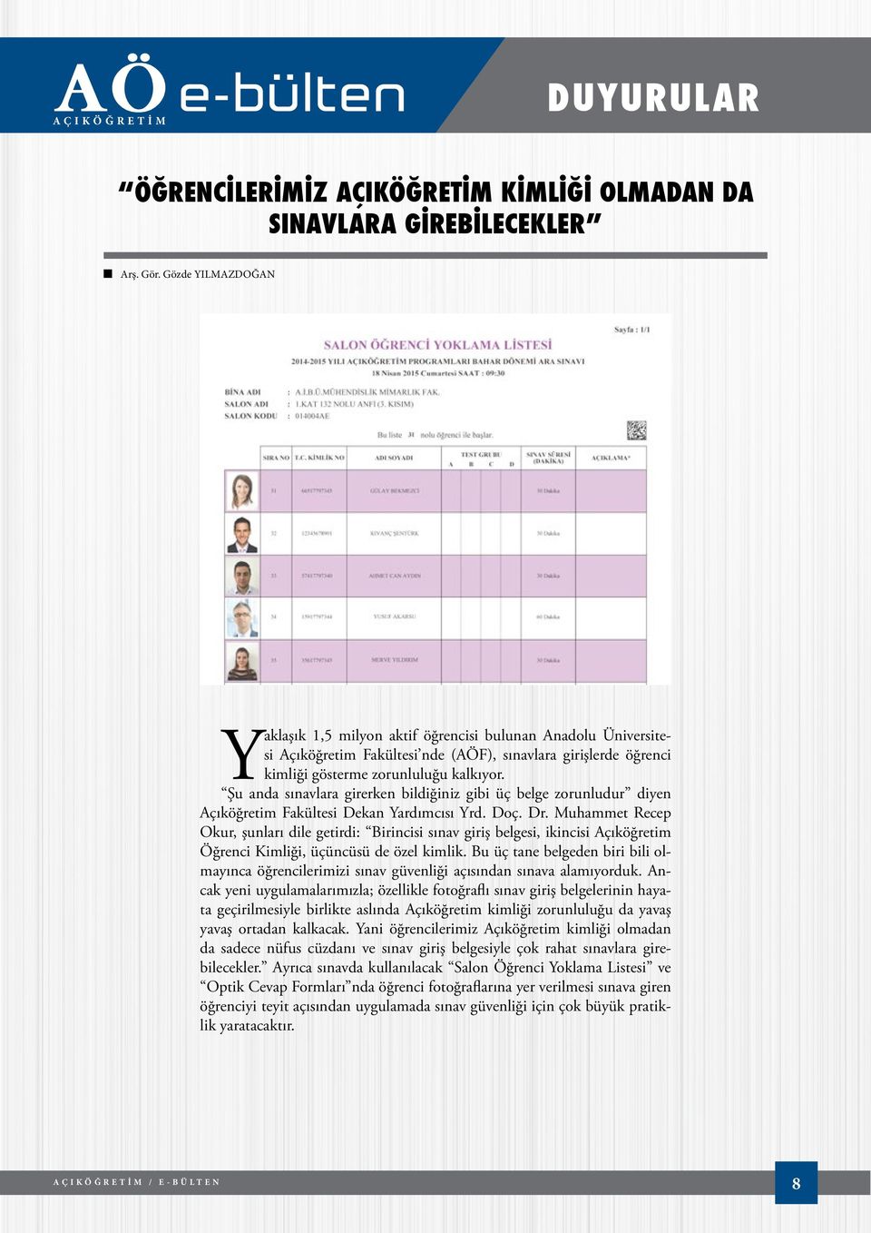 Şu anda sınavlara girerken bildiğiniz gibi üç belge zorunludur diyen Açıköğretim Fakültesi Dekan Yardımcısı Yrd. Doç. Dr.