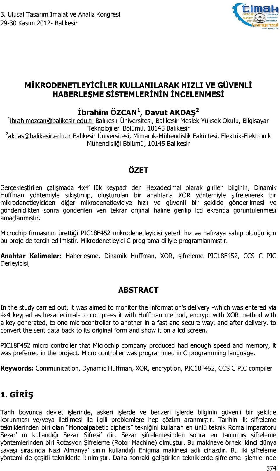 tr Balıkesir Üniversitesi, Mimarlık-Mühendislik Fakültesi, Elektrik-Elektronik Mühendisliği Bölümü, 10145 Balıkesir ÖZET Gerçekleştirilen çalışmada 4x4 lük keypad den Hexadecimal olarak girilen