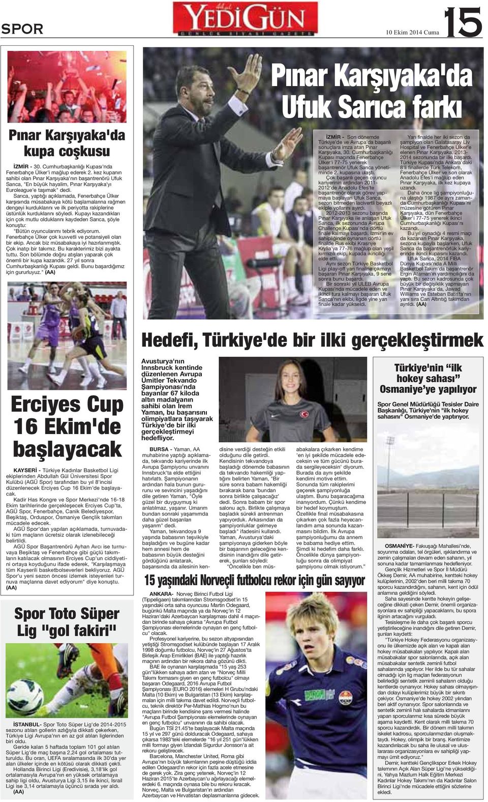 Sarıca, yaptığı açıklamada, Fenerbahçe Ülker karşısında müsabakaya kötü başlamalarına rağmen dengeyi kurduklarını ve ilk periyotta rakiplerine üstünlük kurduklarını Kupayı kazandıkları için çok mutlu