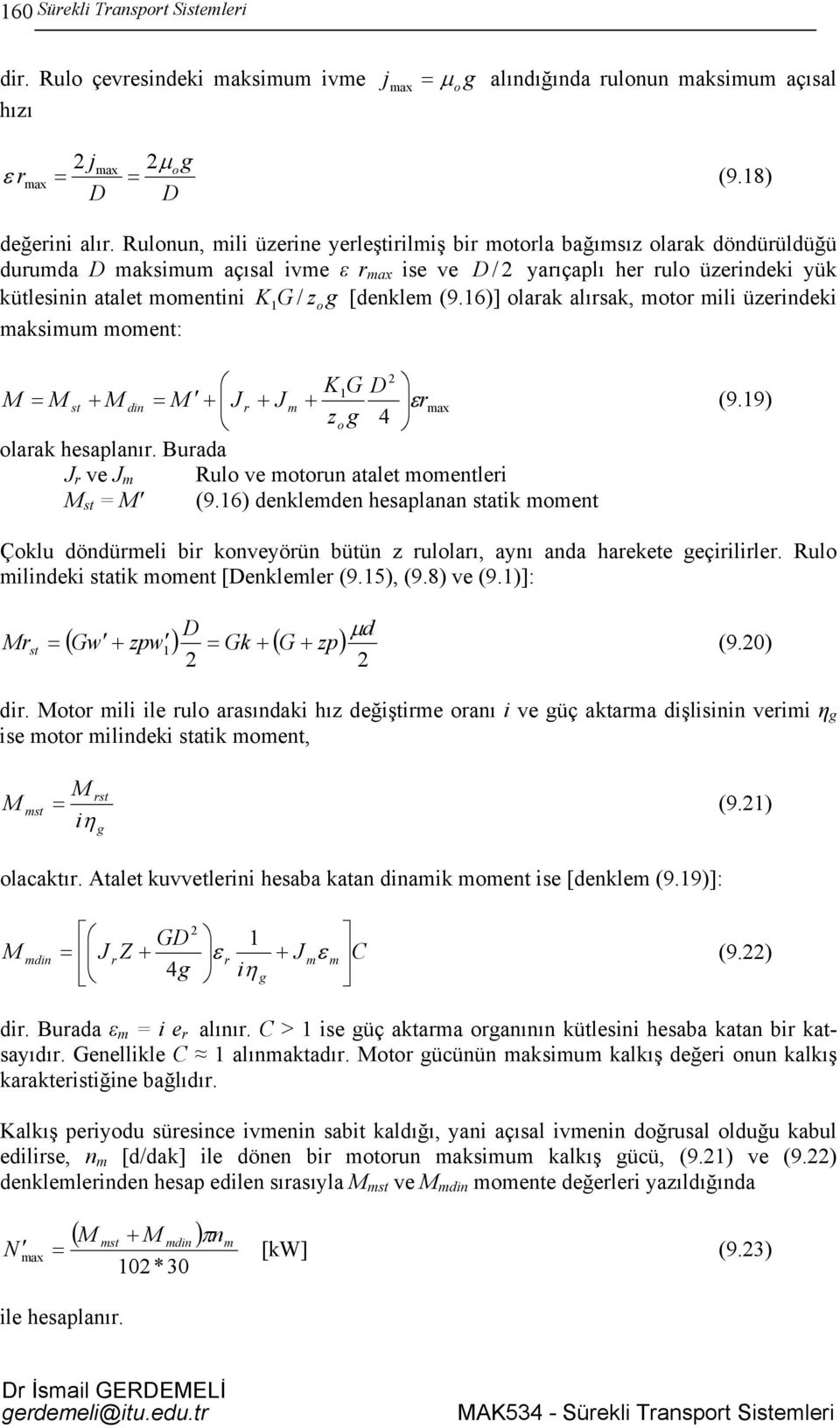 [denklem (9.16)] olarak alırsak, motor mili üzerindeki maksimum moment: M K G olarak hesaplanır. Burada J r ve J m Rulo ve motorun atalet momentleri M st = M' (9.