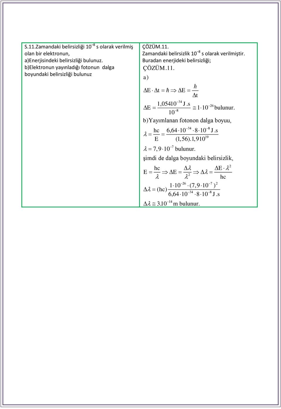 Burada eerjideki belirsizliği; ÇÖÜM.11. a) E t E t 34 1,05410 Js. E 8 10 b)yayımlaa fotoo dalga boyuu, c 6 E 6 0 buluur.
