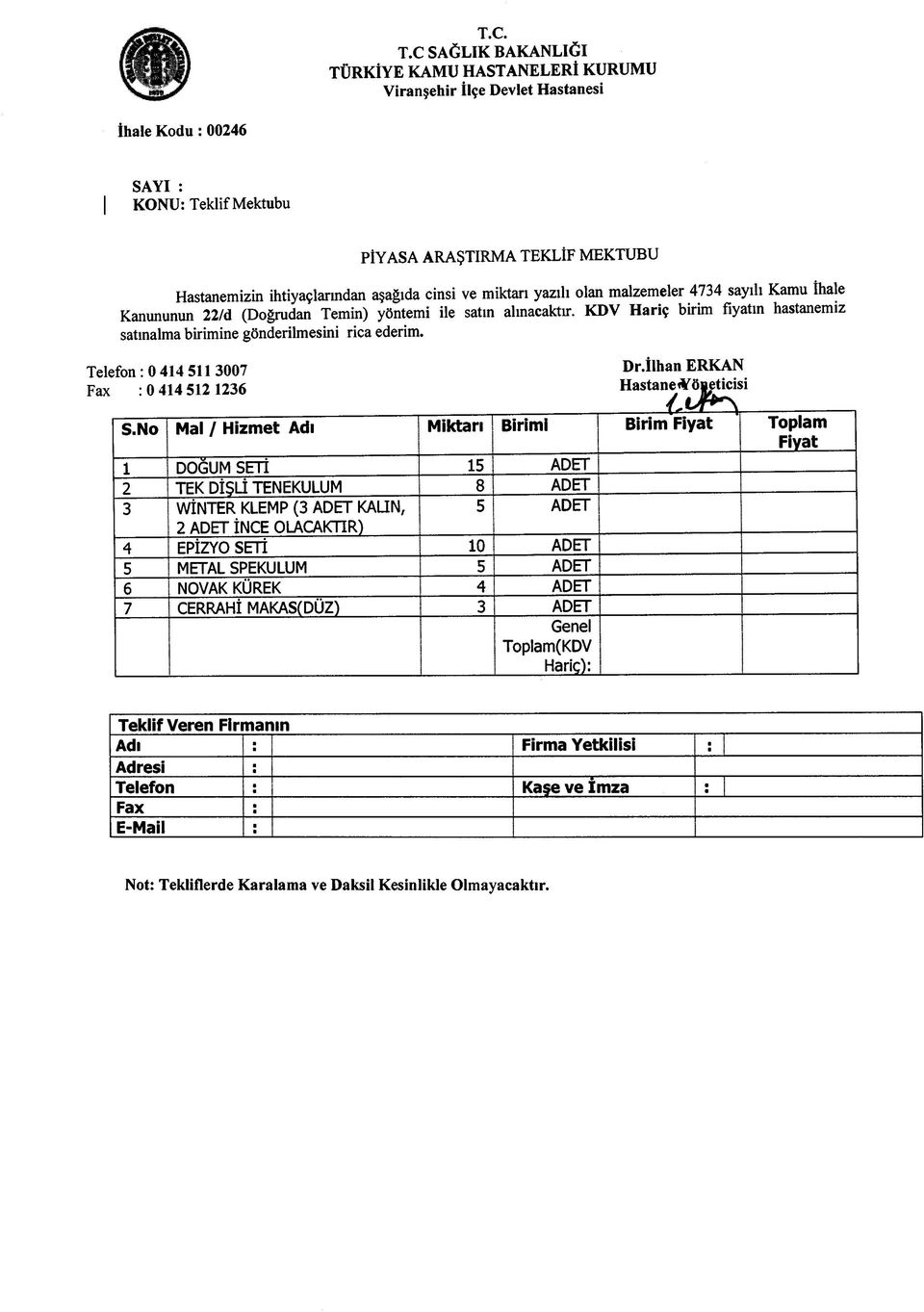 aşağıda cinsi ve miktarı yazılı olan malzemeler 4734 sayılı Kamu İhale Kanununun 22/d (Doğrudan Temin) yöntemi ile satın alınacaktır.