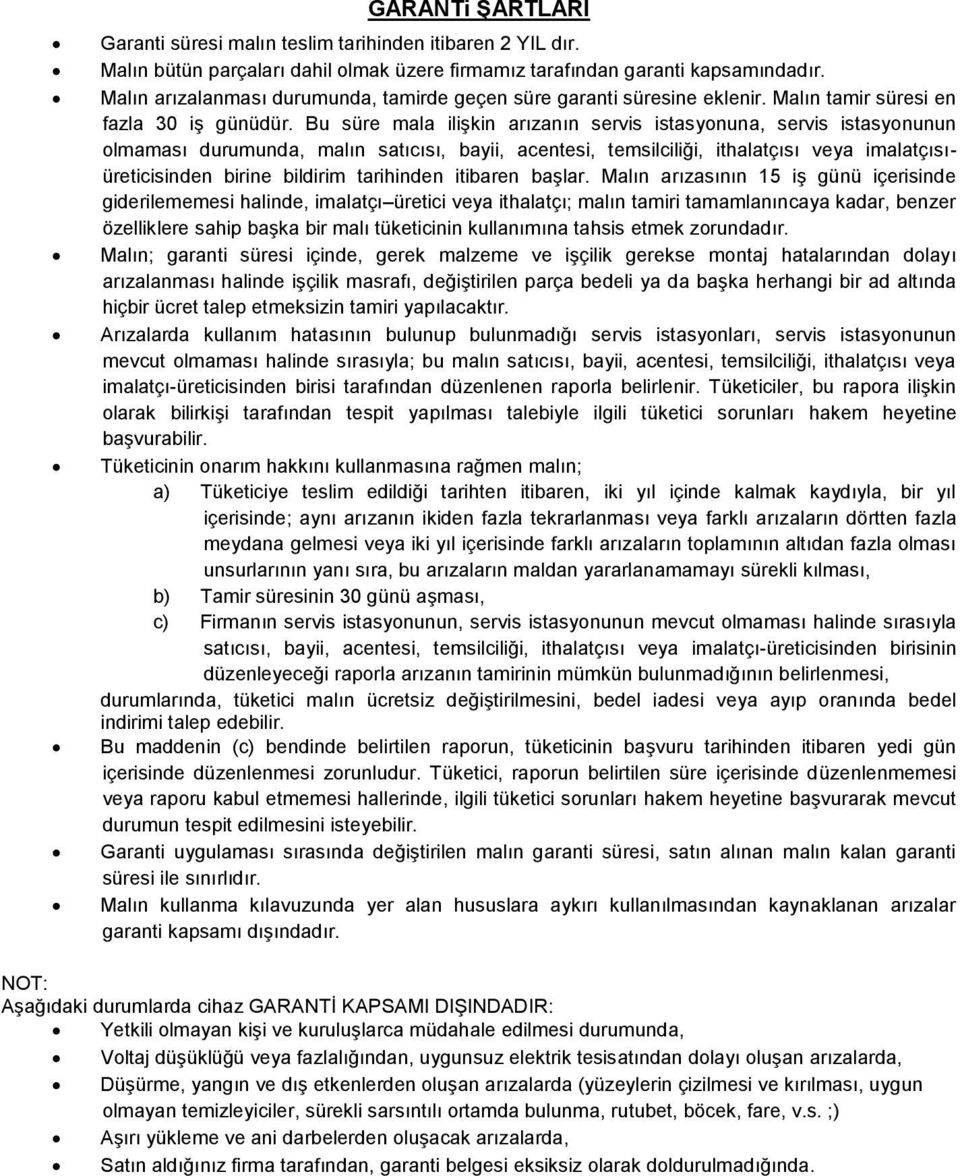 Bu süre mala ilişkin arızanın servis istasyonuna, servis istasyonunun olmaması durumunda, malın satıcısı, bayii, acentesi, temsilciliği, ithalatçısı veya imalatçısıüreticisinden birine bildirim