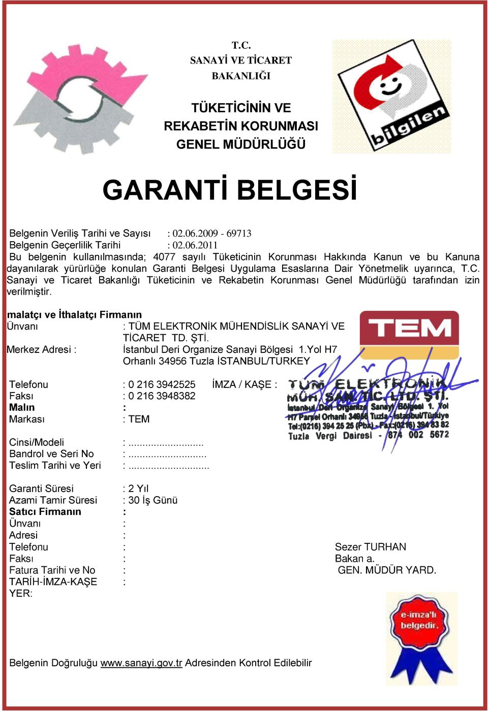 2011 Bu belgenin kullanılmasında; 4077 sayılı Tüketicinin Korunması Hakkında Kanun ve bu Kanuna dayanılarak yürürlüğe konulan Garanti Belgesi Uygulama Esaslarına Dair Yönetmelik uyarınca, T.C.