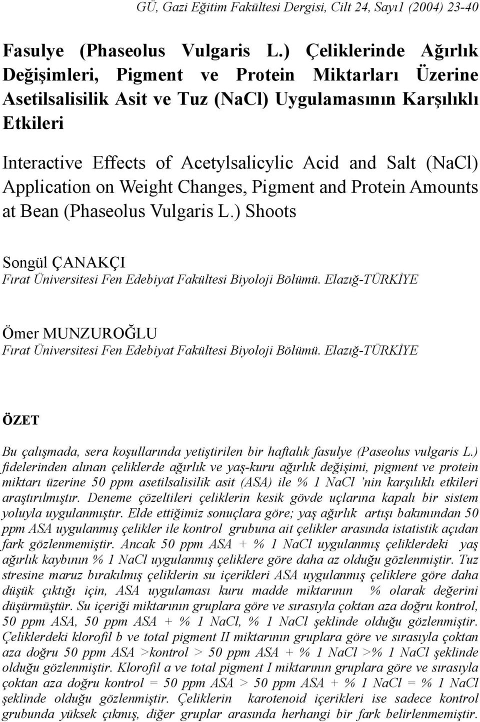(NaCl) Application on Weight Changes, Pigment and Protein Amounts at Bean (Phaseolus Vulgaris L.) Shoots Songül ÇANAKÇI Fırat Üniversitesi Fen Edebiyat Fakültesi Biyoloji Bölümü.