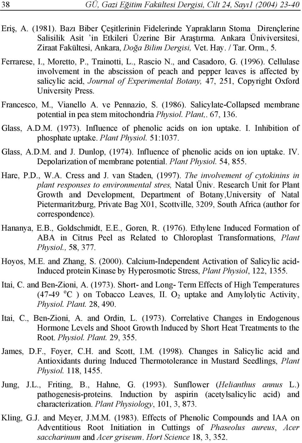 Cellulase involvement in the abscission of peach and pepper leaves is affected by salicylic acid, Journal of Experimental Botany, 47, 251, Copyright Oxford University Press. Francesco, M., Vianello A.