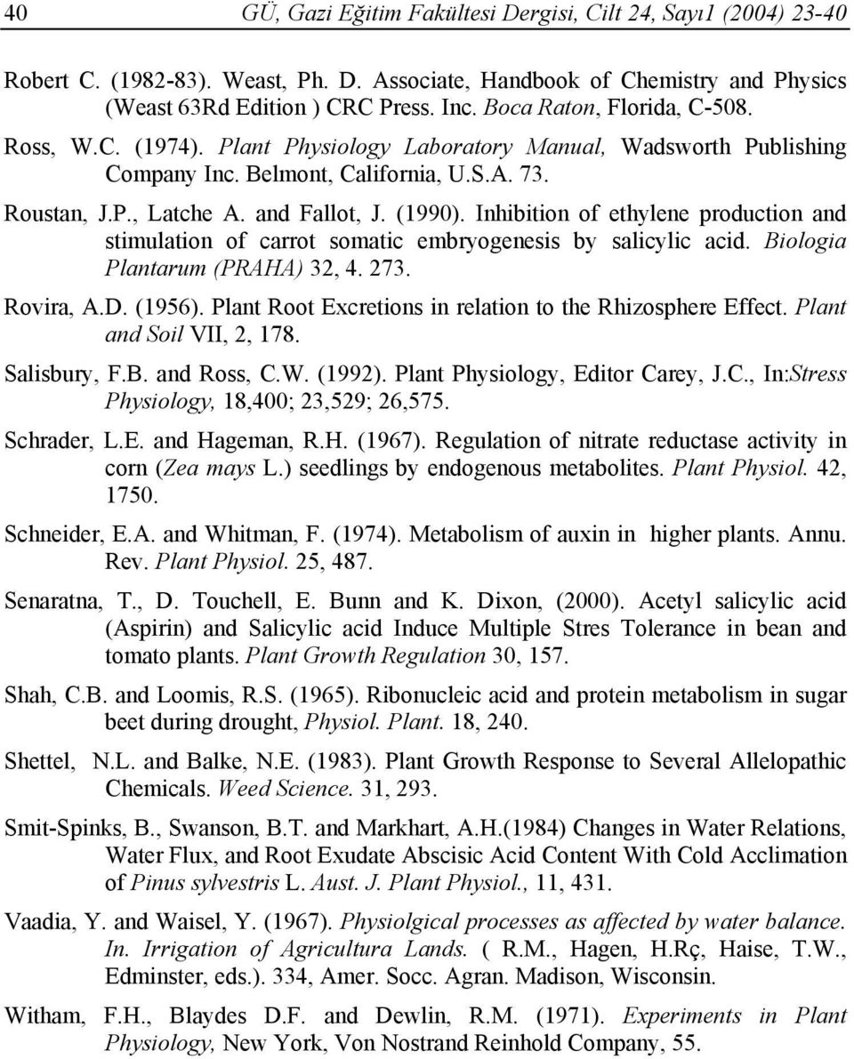 Inhibition of ethylene production and stimulation of carrot somatic embryogenesis by salicylic acid. Biologia Plantarum (PRAHA) 32, 4. 273. Rovira, A.D. (1956).