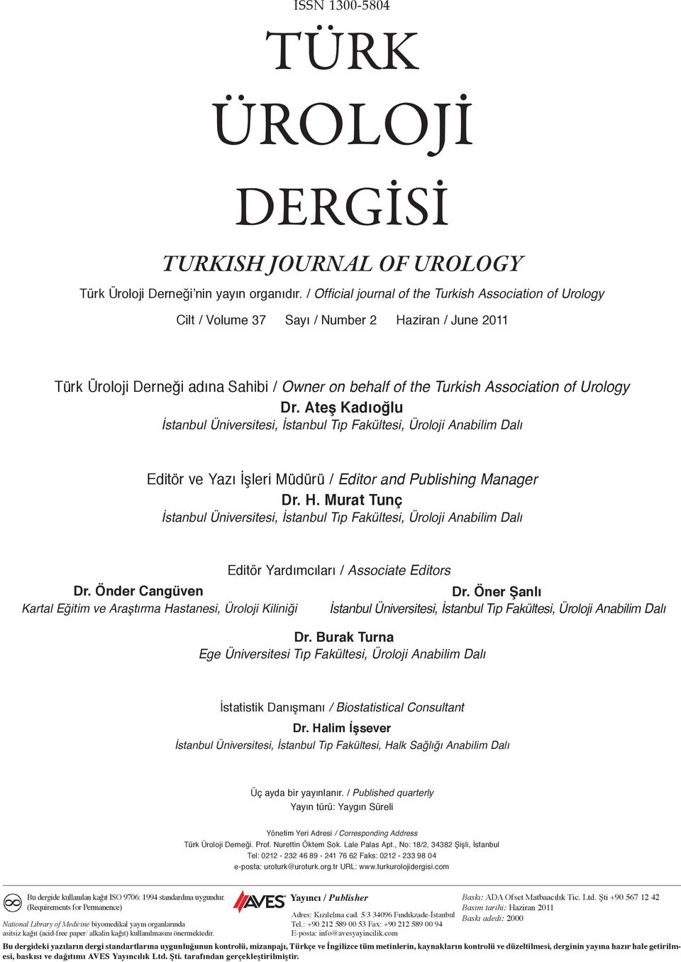 Dr. Ateş Kadıoğlu İstanbul Üniversitesi, İstanbul Tıp Fakültesi, Üroloji Anabilim Dalı Editör ve Yazı İşleri Müdürü / Editor and Publishing Manager Dr. H.