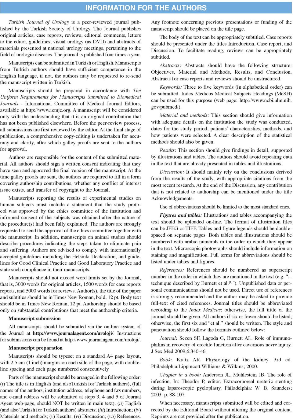 meetings, pertaining to the field of urologic diseases. The journal is published four times a year. Manuscripts can be submitted in Turkish or English.