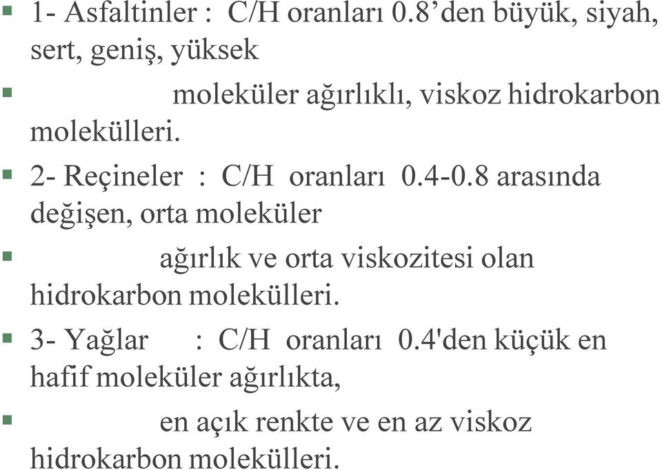 2- Reçineler : C/H oranları 0.4-0.