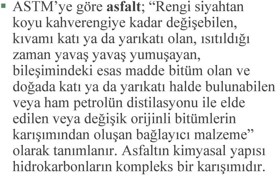 halde bulunabilen veya ham petrolün distilasyonu ile elde edilen veya değişik orijinli bitümlerin