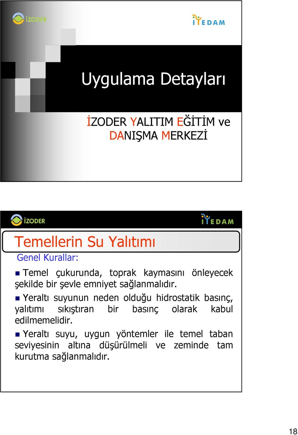 Yeraltı suyunun neden olduğu hidrostatik basınç, yalıtımı sıkıştıran bir basınç olarak kabul