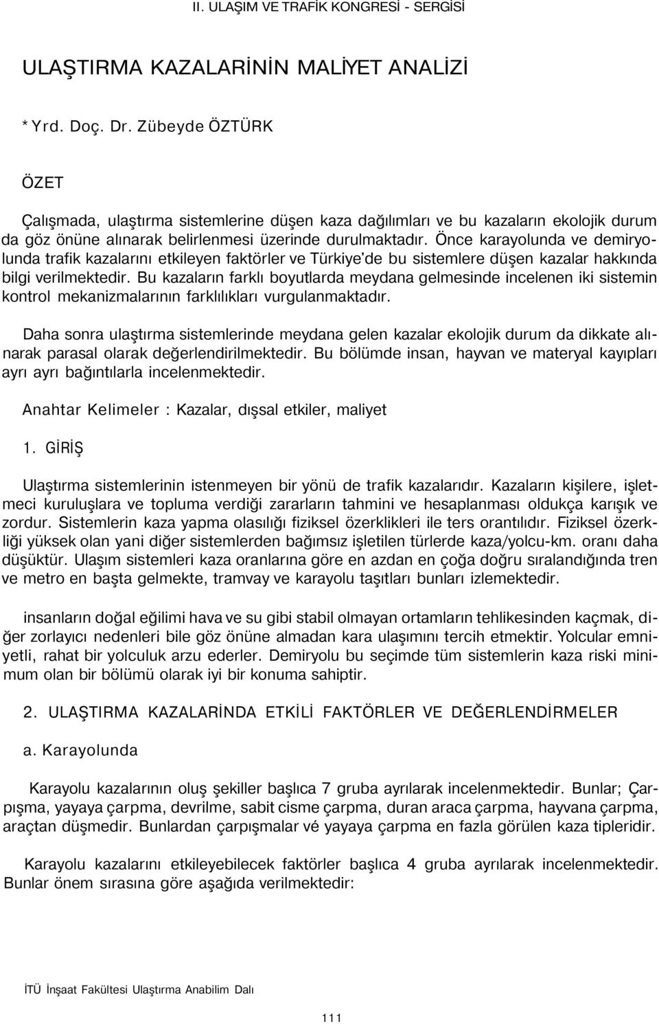 Önce karayolunda ve demiryolunda trafik kazalarını etkileyen faktörler ve Türkiye'de bu sistemlere düşen kazalar hakkında bilgi verilmektedir.