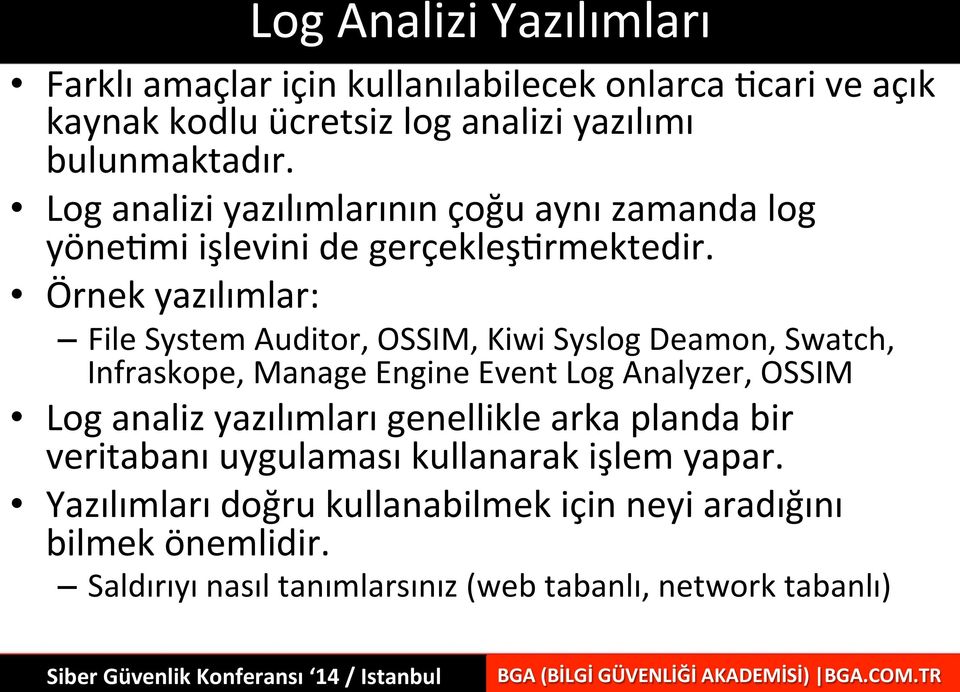 Örnek yazılımlar: File System Auditor, OSSIM, Kiwi Syslog Deamon, Swatch, Infraskope, Manage Engine Event Log Analyzer, OSSIM Log analiz