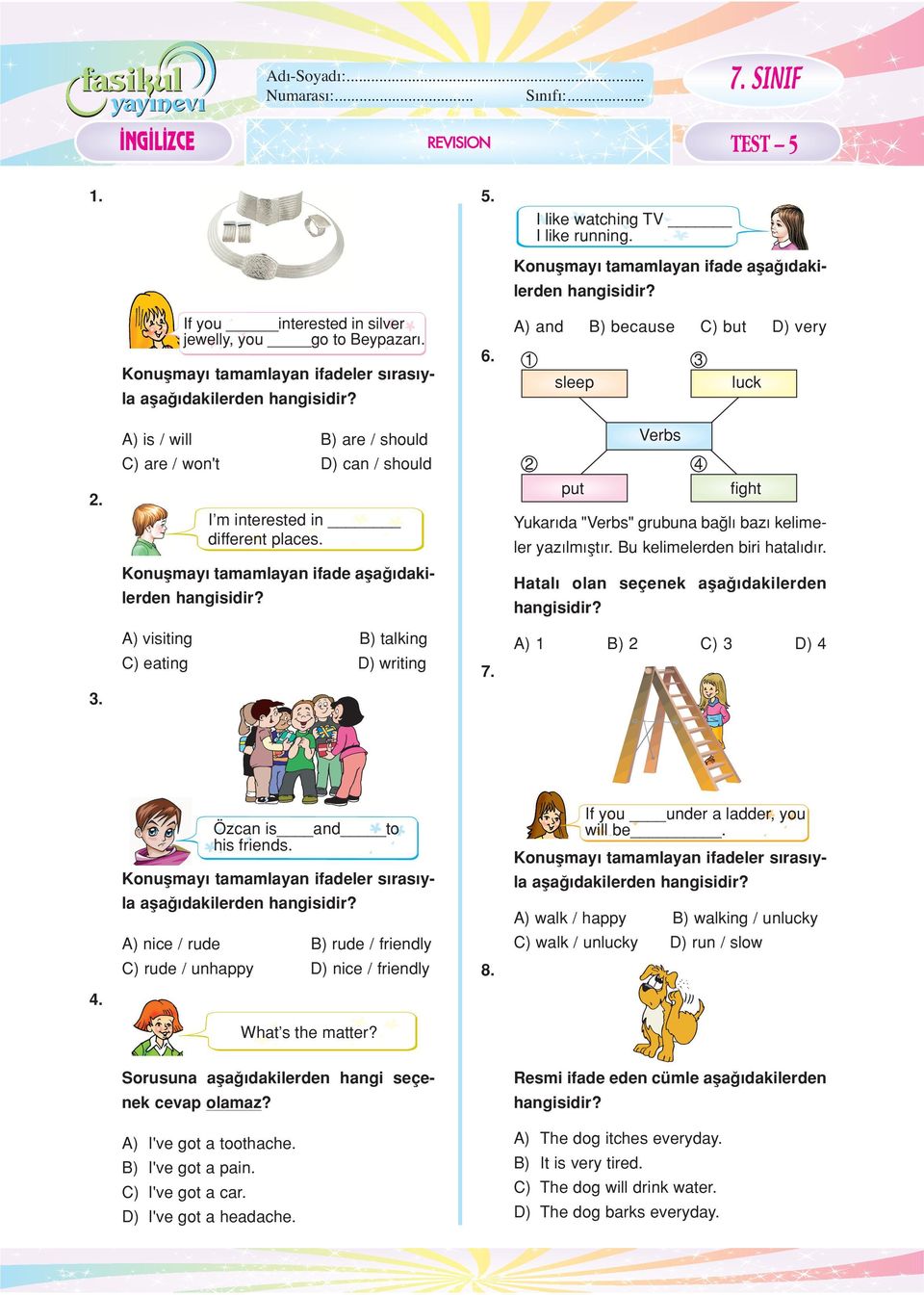 A) and B) because C) but D) very 1 3 sleep luck Verbs 2 4 put fight Yukar da "Verbs" grubuna ba l baz kelimeler yaz lm flt r. Bu kelimelerden biri hatal d r. Hatal olan seçenek afla dakilerden 4.