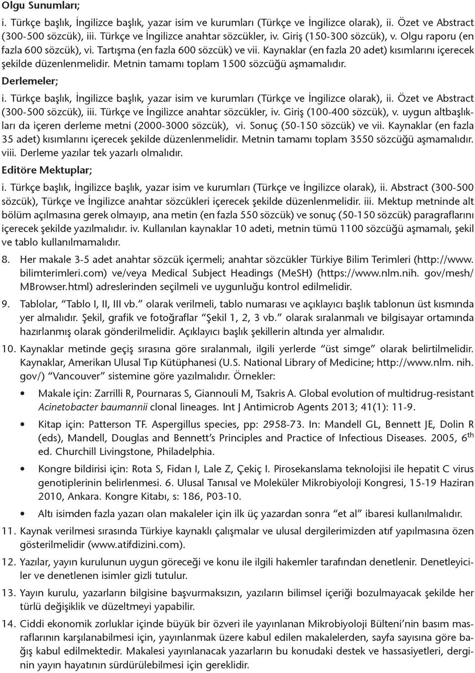 Metnin tamamı toplam 1500 sözcüğü aşmamalıdır. Derlemeler; i. Türkçe başlık, İngilizce başlık, yazar isim ve kurumları (Türkçe ve İngilizce olarak), ii. Özet ve Abstract (300-500 sözcük), iii.