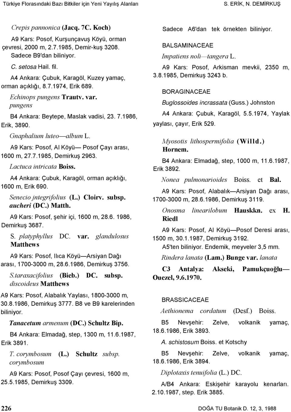 7.1986, Erik, 3890. Gnaphalium luteo album L. A9 Kars: Posof, Al Köyü Posof Çayı arası, 1600 m, 27.7.1985, Demirkuş 2963. Lactuca intricata Boiss.