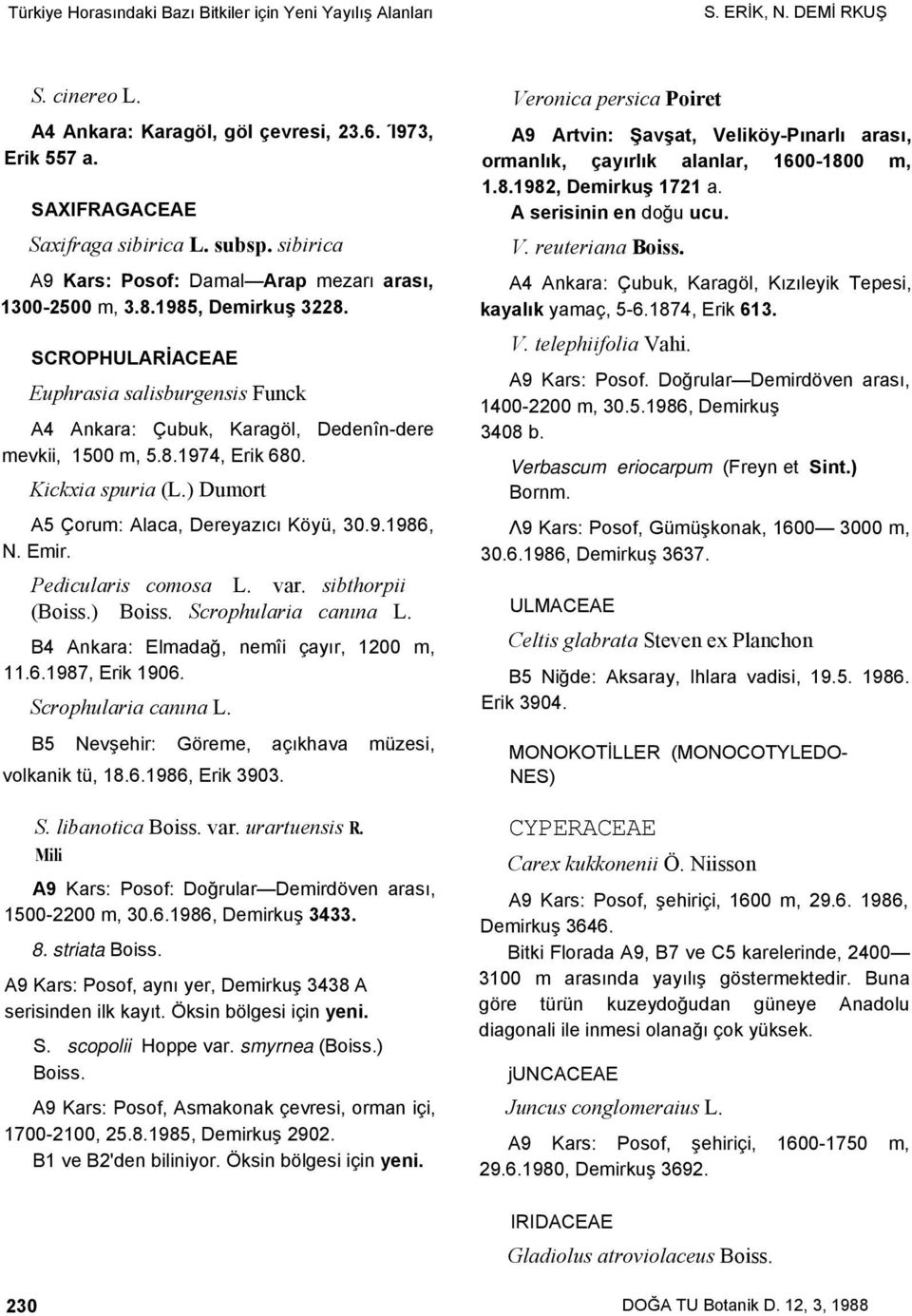 Kickxia spuria (L.) Dumort A5 Çorum: Alaca, Dereyazıcı Köyü, 30.9.1986, N. Emir. Pedicularis comosa L. var. sibthorpii (Boiss.) Boiss. Scrophularia canına L.