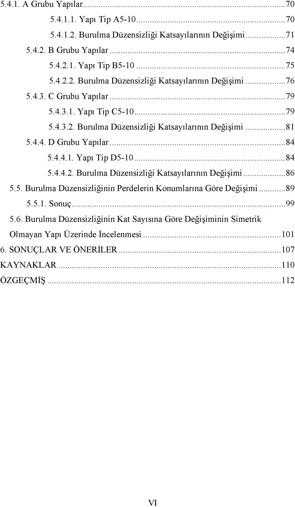 5. Burulma Düzensizliğinin Perdelerin Konumlarına Göre Değişimi...89 5.5.1. Sonuç...99 5.6.