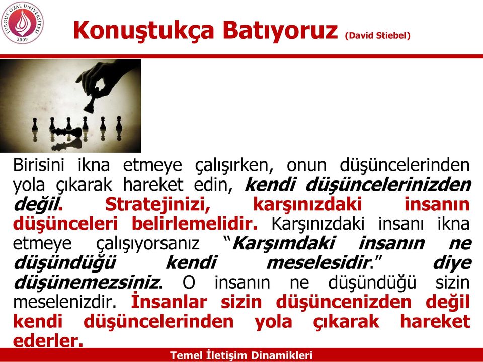 Karşınızdaki insanı ikna etmeye çalışıyorsanız Karşımdaki insanın ne düşündüğü kendi meselesidir. diye düşünemezsiniz.