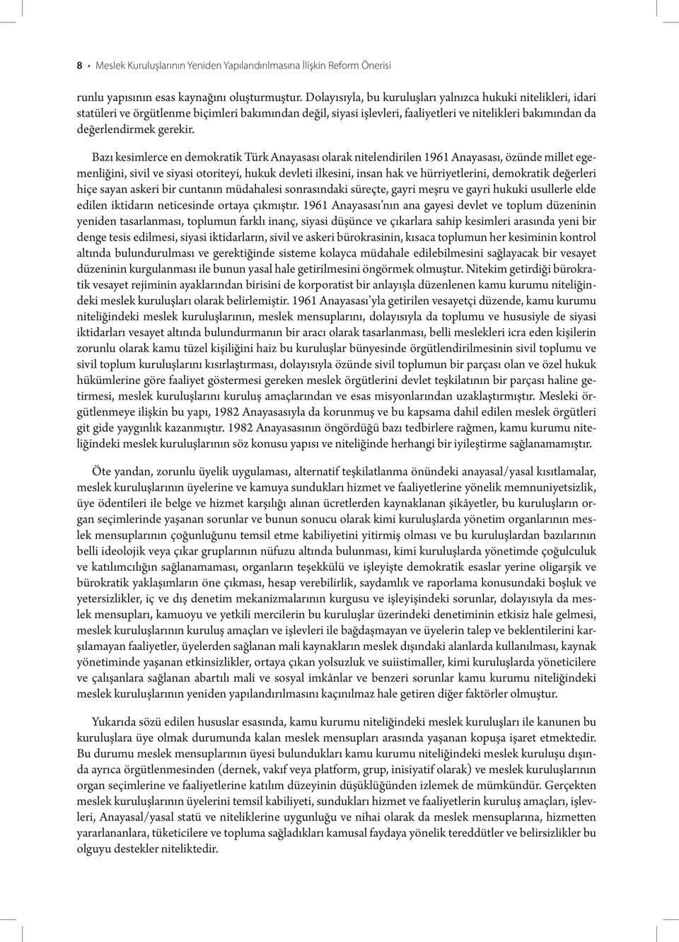 Bazı kesimlerce en demokratik Türk Anayasası olarak nitelendirilen 1961 Anayasası, özünde millet egemenliğini, sivil ve siyasi otoriteyi, hukuk devleti ilkesini, insan hak ve hürriyetlerini,