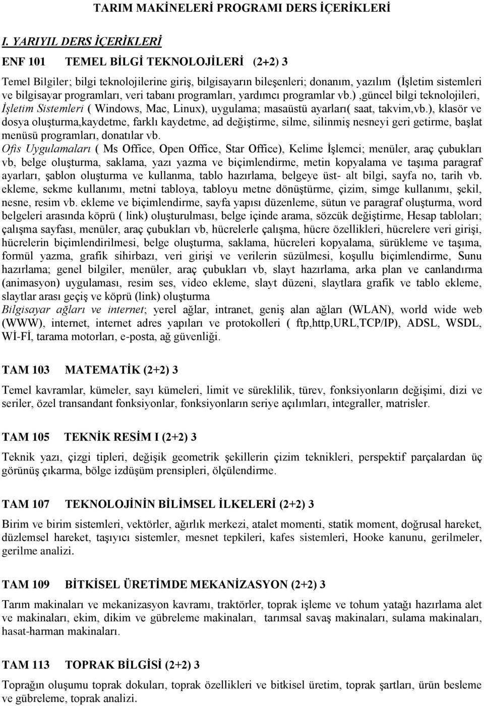 programları, veri tabanı programları, yardımcı programlar vb.),güncel bilgi teknolojileri, İşletim Sistemleri ( Windows, Mac, Linux), uygulama; masaüstü ayarları( saat, takvim,vb.