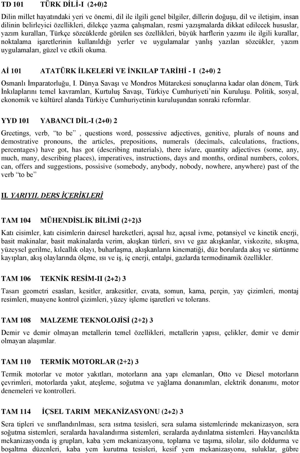 uygulamalar yanlış yazılan sözcükler, yazım uygulamaları, güzel ve etkili okuma. Aİ 101 ATATÜRK İLKELERİ VE İNKILAP TARİHİ - I (2+0) 2 Osmanlı İmparatorluğu, I.