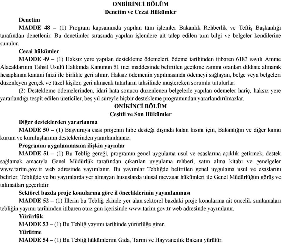 Cezai hükümler MADDE 49 (1) Haksız yere yapılan destekleme ödemeleri, ödeme tarihinden itibaren 6183 sayılı Amme Alacaklarının Tahsil Usulü Hakkında Kanunun 51 inci maddesinde belirtilen gecikme