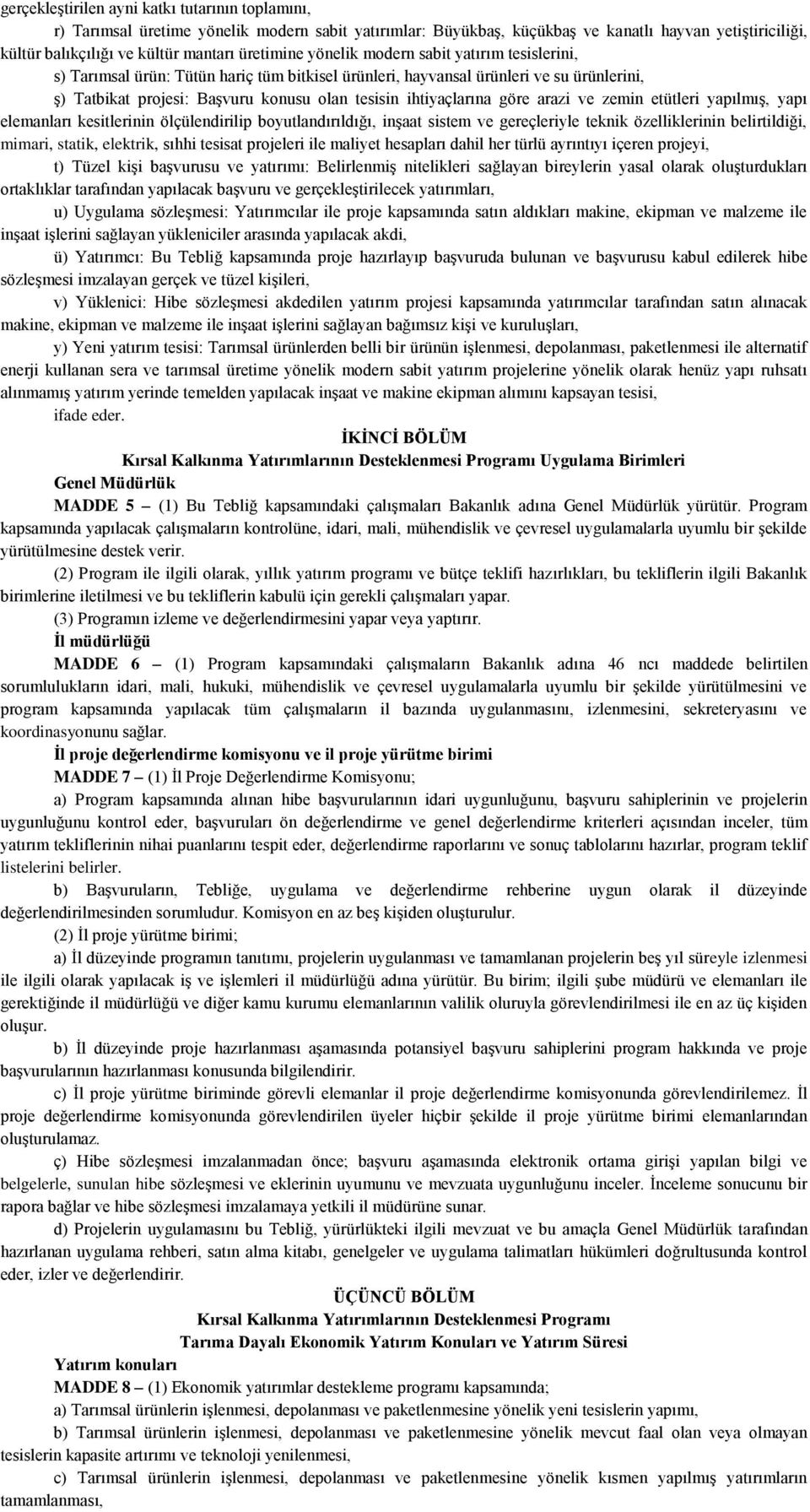 ihtiyaçlarına göre arazi ve zemin etütleri yapılmış, yapı elemanları kesitlerinin ölçülendirilip boyutlandırıldığı, inşaat sistem ve gereçleriyle teknik özelliklerinin belirtildiği, mimari, statik,