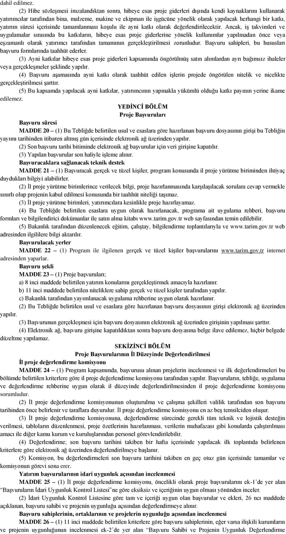 yapılacak herhangi bir katkı, yatırım süresi içerisinde tamamlanması koşulu ile ayni katkı olarak değerlendirilecektir.