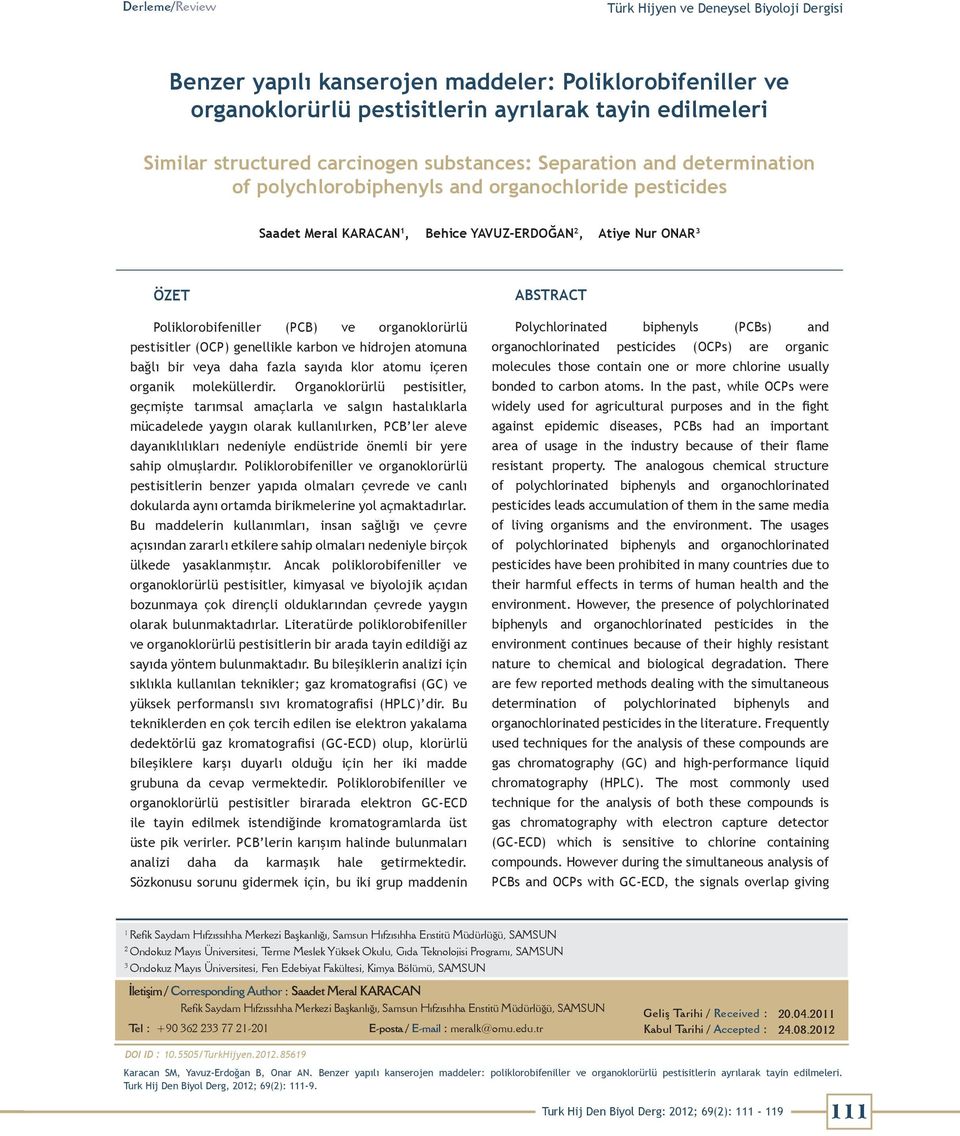 organoklorürlü pestisitler (OCP) genellikle karbon ve hidrojen atomuna bağlı bir veya daha fazla sayıda klor atomu içeren organik moleküllerdir.