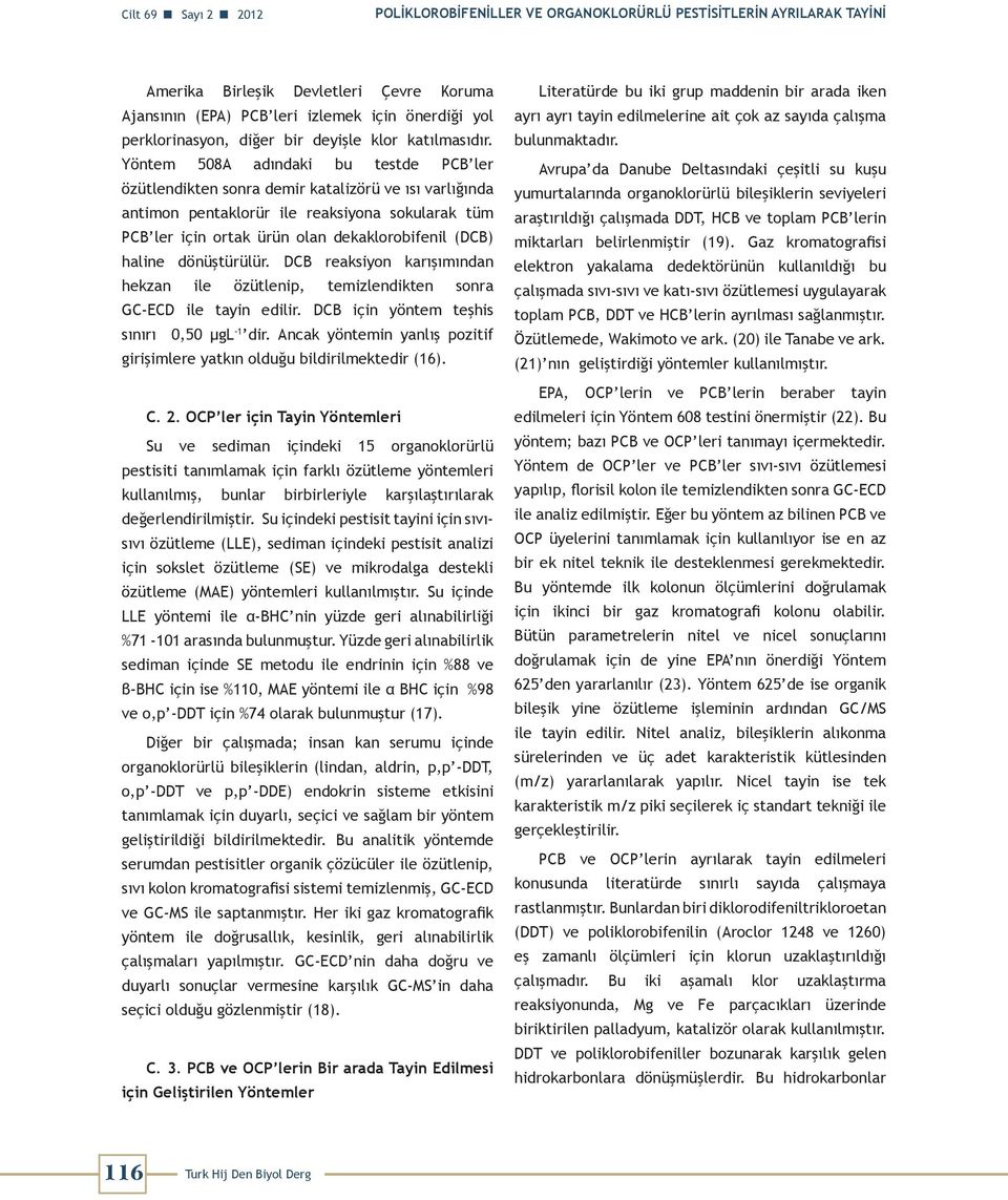 Yöntem 508A adındaki bu testde PCB ler özütlendikten sonra demir katalizörü ve ısı varlığında antimon pentaklorür ile reaksiyona sokularak tüm PCB ler için ortak ürün olan dekaklorobifenil (DCB)