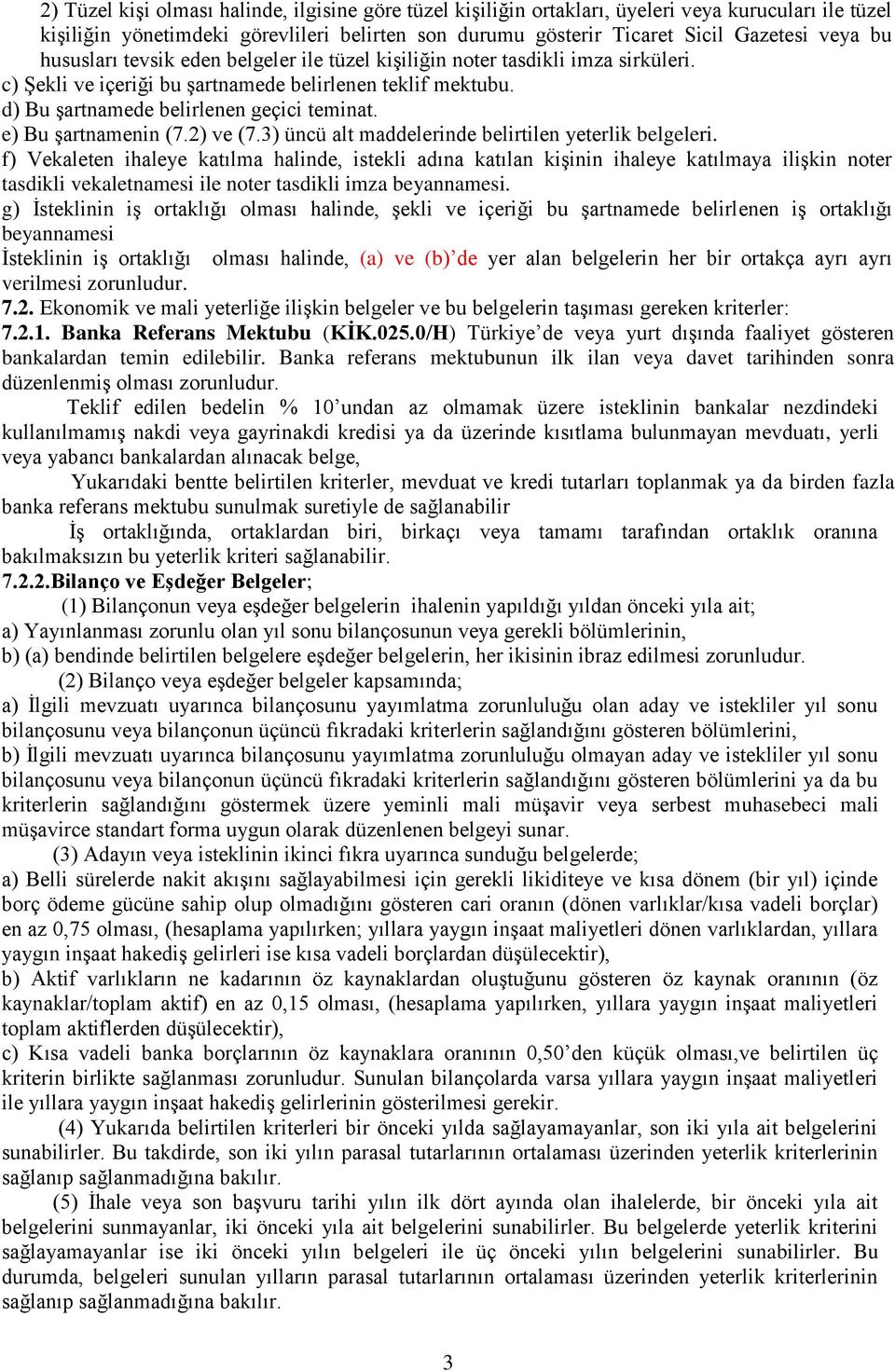 e) Bu şartnamenin (7.2) ve (7.3) üncü alt maddelerinde belirtilen yeterlik belgeleri.