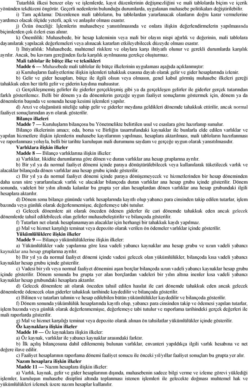 i) Tam açıklama: Düzenlenen mali tabloların, bu tablolardan yararlanacak olanların doğru karar vermelerine yardımcı olacak ölçüde yeterli, açık ve anlaşılır olması esastır.