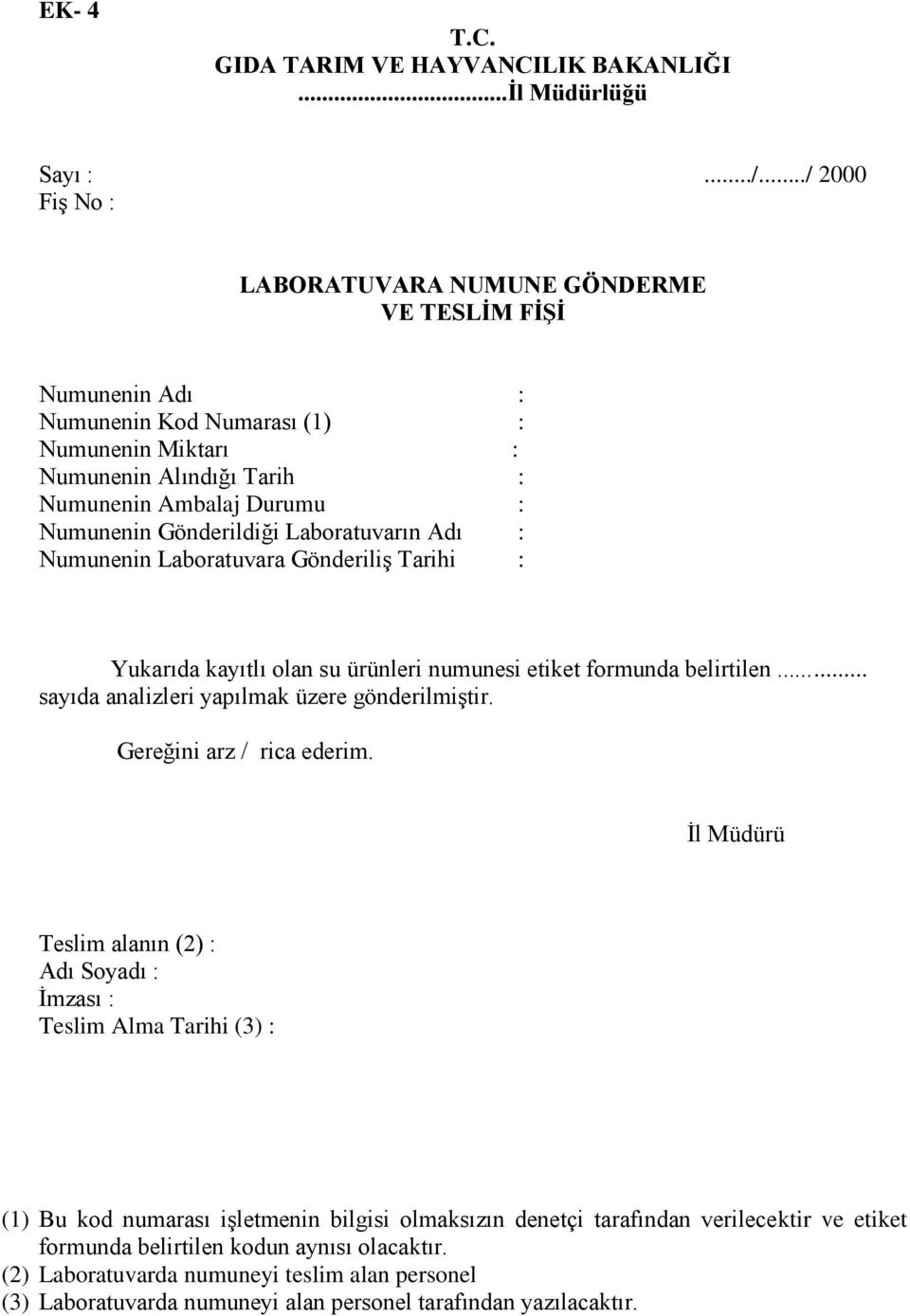 Gönderildiği Laboratuvarın Adı : Numunenin Laboratuvara GönderiliĢ Tarihi : Yukarıda kayıtlı olan su ürünleri numunesi etiket formunda belirtilen... sayıda analizleri yapılmak üzere gönderilmiģtir.