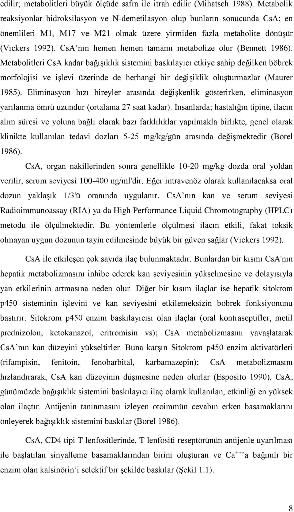 CsA nın hemen hemen tamamı metabolize olur (Bennett 1986).