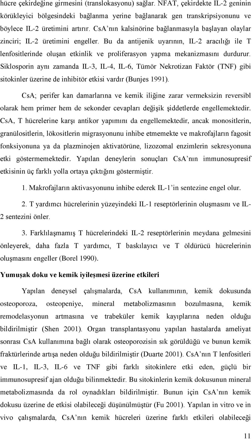 Bu da antijenik uyarının, IL-2 aracılığı ile T lenfositlerinde oluģan etkinlik ve proliferasyon yapma mekanizmasını durdurur.