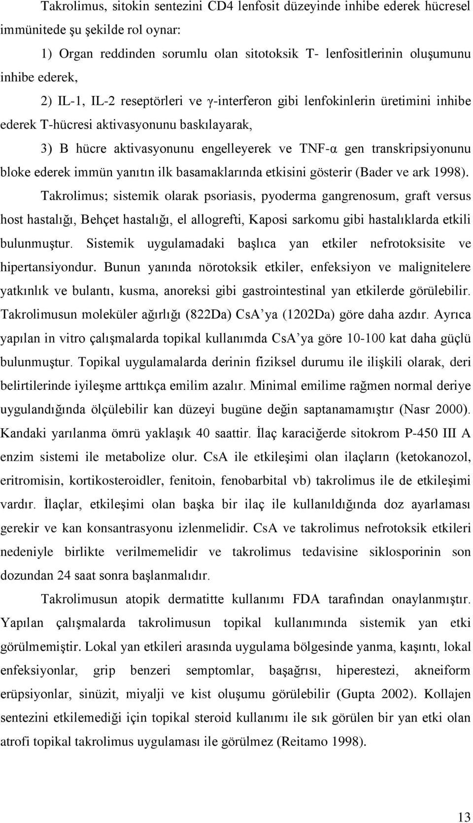 ederek immün yanıtın ilk basamaklarında etkisini gösterir (Bader ve ark 1998).