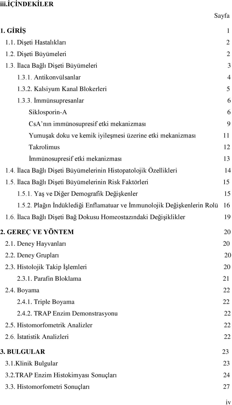 1.3.1. Antikonvülsanlar 4 1.3.2. Kalsiyum Kanal Blokerleri 5 1.3.3. Ġmmünsupresanlar 6 Siklosporin-A 6 CsA nın immünosupresif etki mekanizması 9 YumuĢak doku ve kemik iyileģmesi üzerine etki mekanizması 11 Takrolimus 12 Ġmmünosupresif etki mekanizması 13 1.