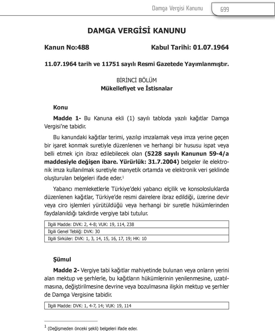 Bu kanundaki kağıtlar terimi, yazılıp imzalamak veya imza yerine geçen bir işaret konmak suretiyle düzenlenen ve herhangi bir hususu ispat veya belli etmek için ibraz edilebilecek olan (5228 sayılı