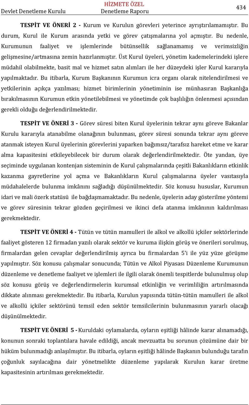 Üst Kurul üyeleri, yönetim kademelerindeki işlere müdahil olabilmekte, basit mal ve hizmet satın alımları ile her düzeydeki işler Kurul kararıyla yapılmaktadır.