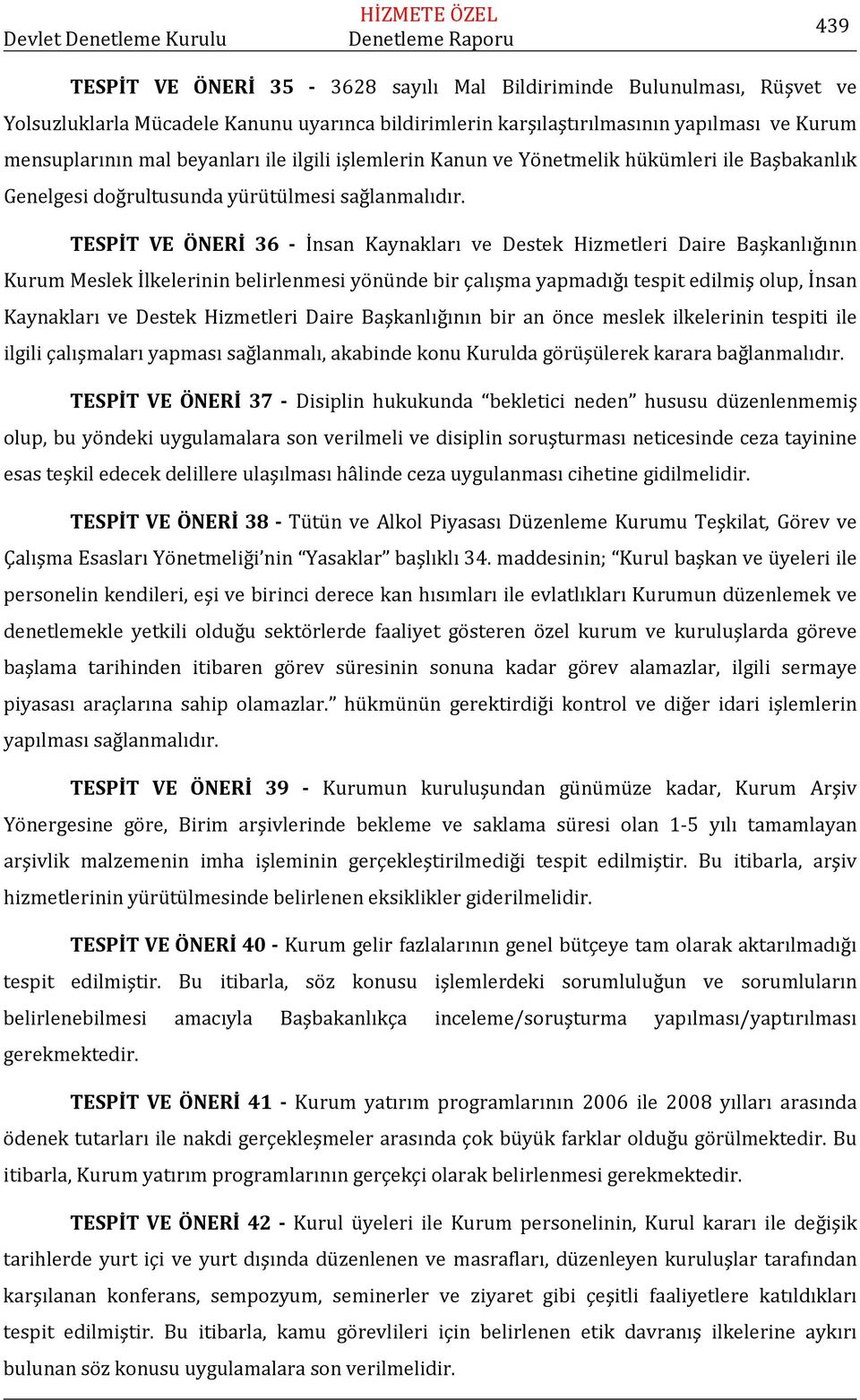 TESPİT VE ÖNERİ 36 - İnsan Kaynakları ve Destek Hizmetleri Daire Başkanlığının Kurum Meslek İlkelerinin belirlenmesi yönünde bir çalışma yapmadığı tespit edilmiş olup, İnsan Kaynakları ve Destek