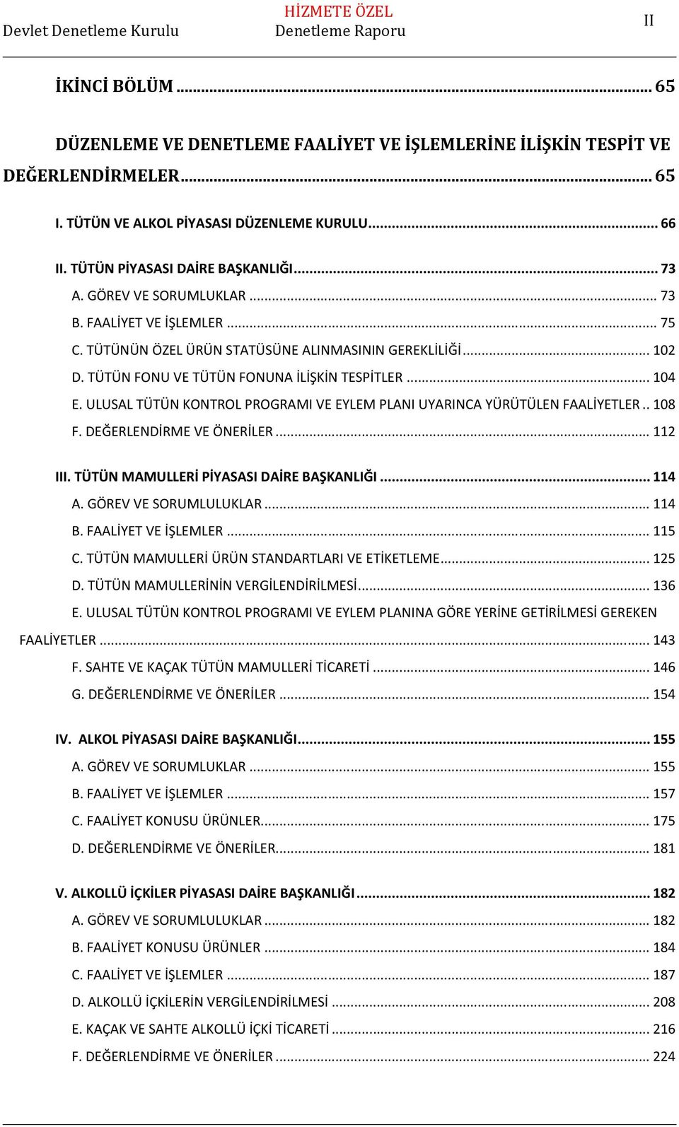 ULUSAL TÜTÜN KONTROL PROGRAMI VE EYLEM PLANI UYARINCA YÜRÜTÜLEN FAALİYETLER.. 108 F. DEĞERLENDİRME VE ÖNERİLER... 112 III. TÜTÜN MAMULLERİ PİYASASI DAİRE BAŞKANLIĞI... 114 A. GÖREV VE SORUMLULUKLAR.