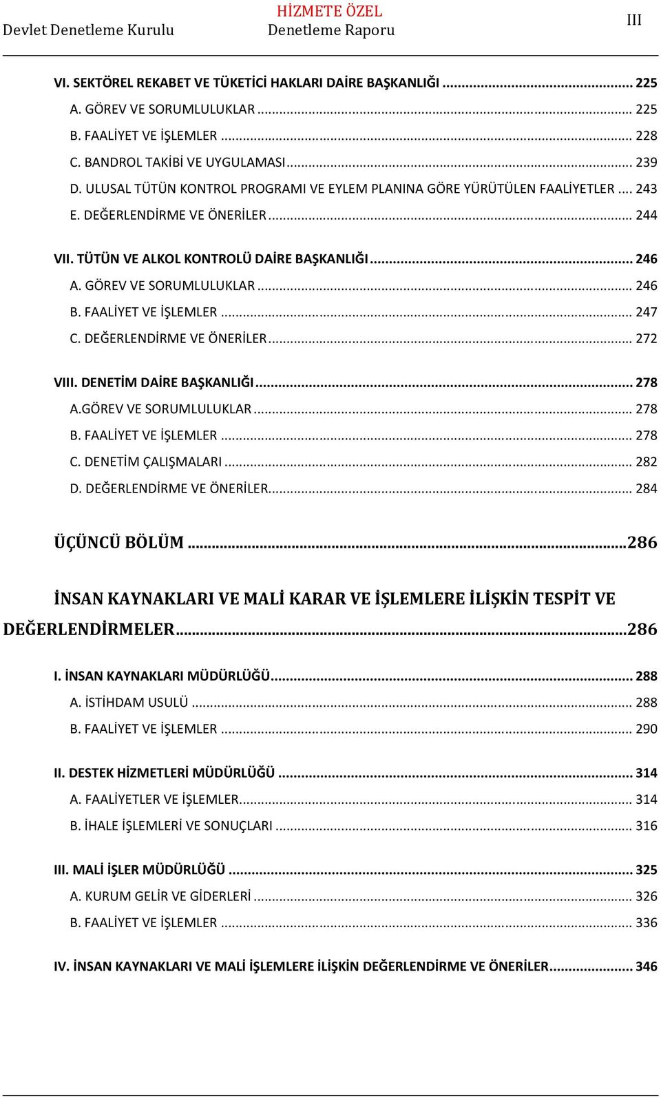 .. 246 B. FAALİYET VE İŞLEMLER... 247 C. DEĞERLENDİRME VE ÖNERİLER... 272 VIII. DENETİM DAİRE BAŞKANLIĞI... 278 A.GÖREV VE SORUMLULUKLAR... 278 B. FAALİYET VE İŞLEMLER... 278 C. DENETİM ÇALIŞMALARI.