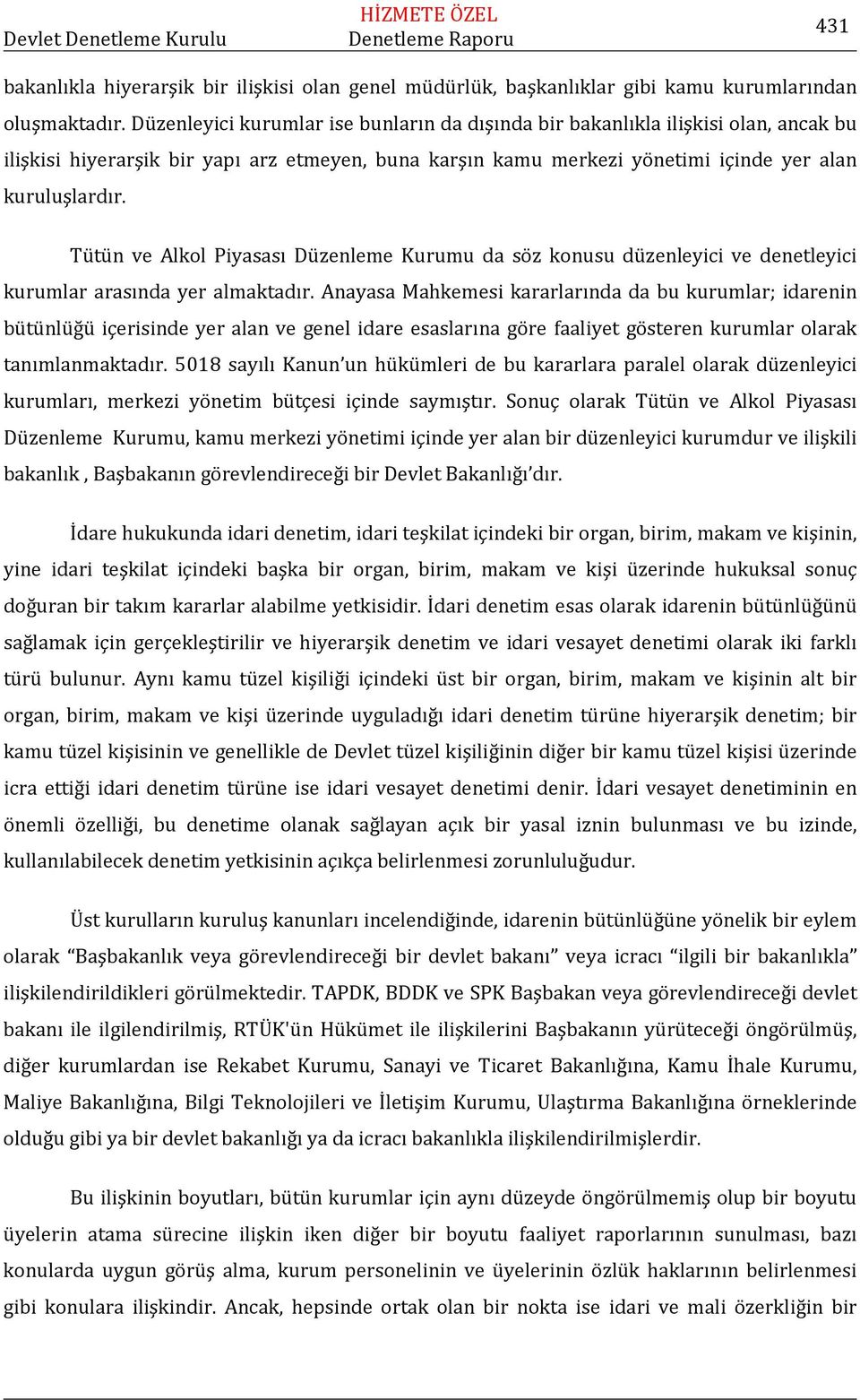 Tütün ve Alkol Piyasası Düzenleme Kurumu da söz konusu düzenleyici ve denetleyici kurumlar arasında yer almaktadır.