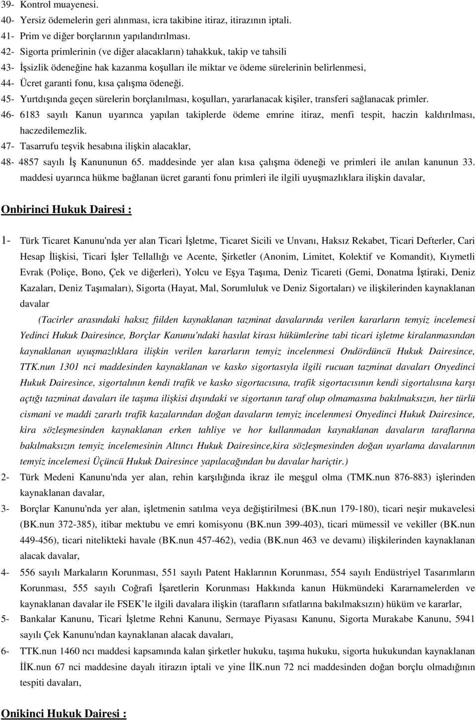 çalışma ödeneği. 45- Yurtdışında geçen sürelerin borçlanılması, koşulları, yararlanacak kişiler, transferi sağlanacak primler.