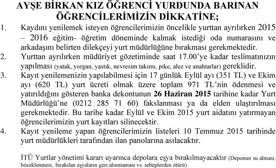 Kayıt yenilemenizin yapılabilmesi için 17 günlük Eylül ayı (351 TL) ve Ekim ayı (620 TL) yurt ücreti